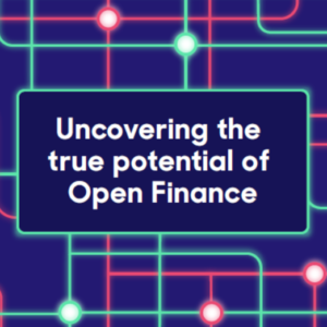 Uncovering the true potential of Open Finance